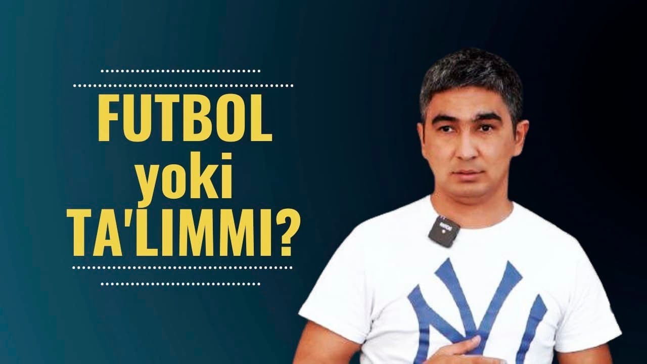 ФУТБОЛМИ  ёки  ТАЪЛИММИ ???
