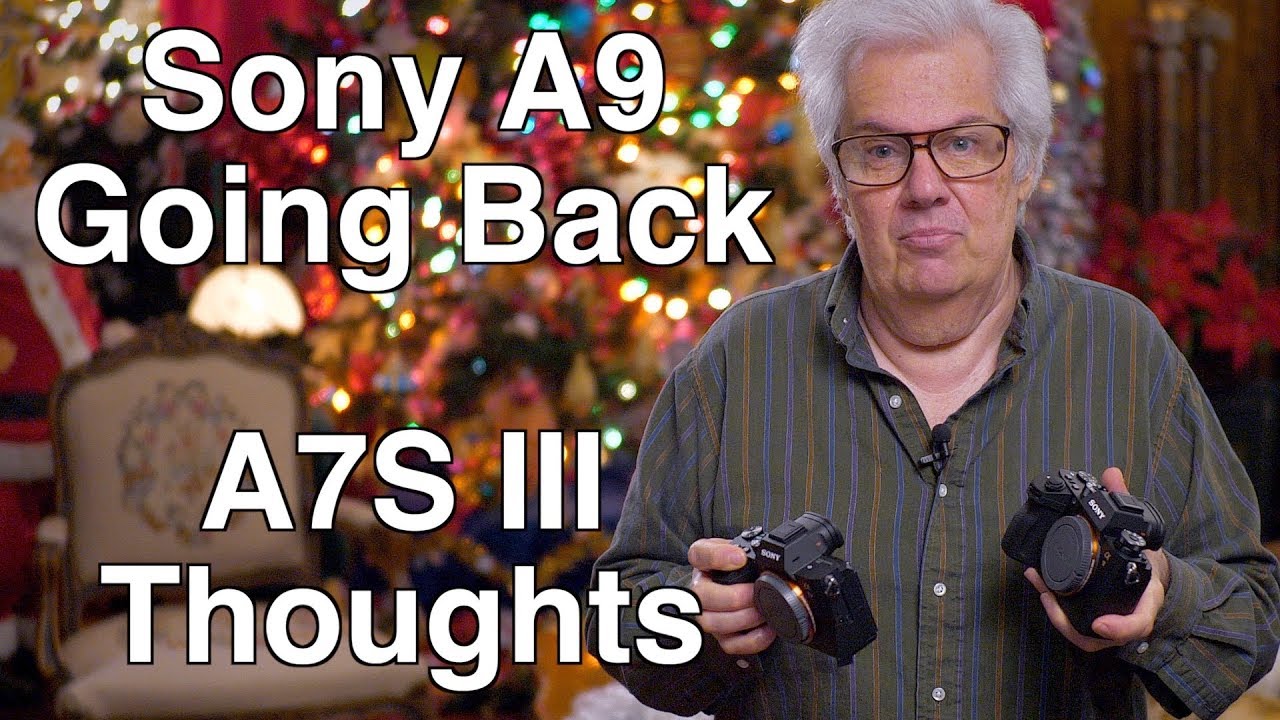 Sony A9 Going Back & Chat About A7S III