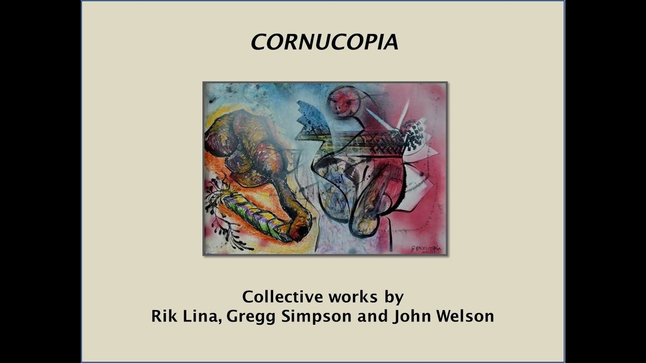 Cornucopia: Collective works by Rik Lina, Gregg Simpson, John Welson, 2010-2016