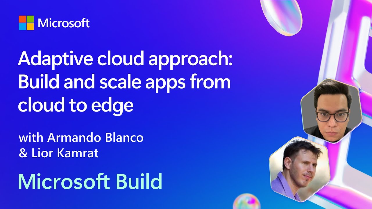 Adaptive cloud approach: Build and scale apps from cloud to edge | BRK126