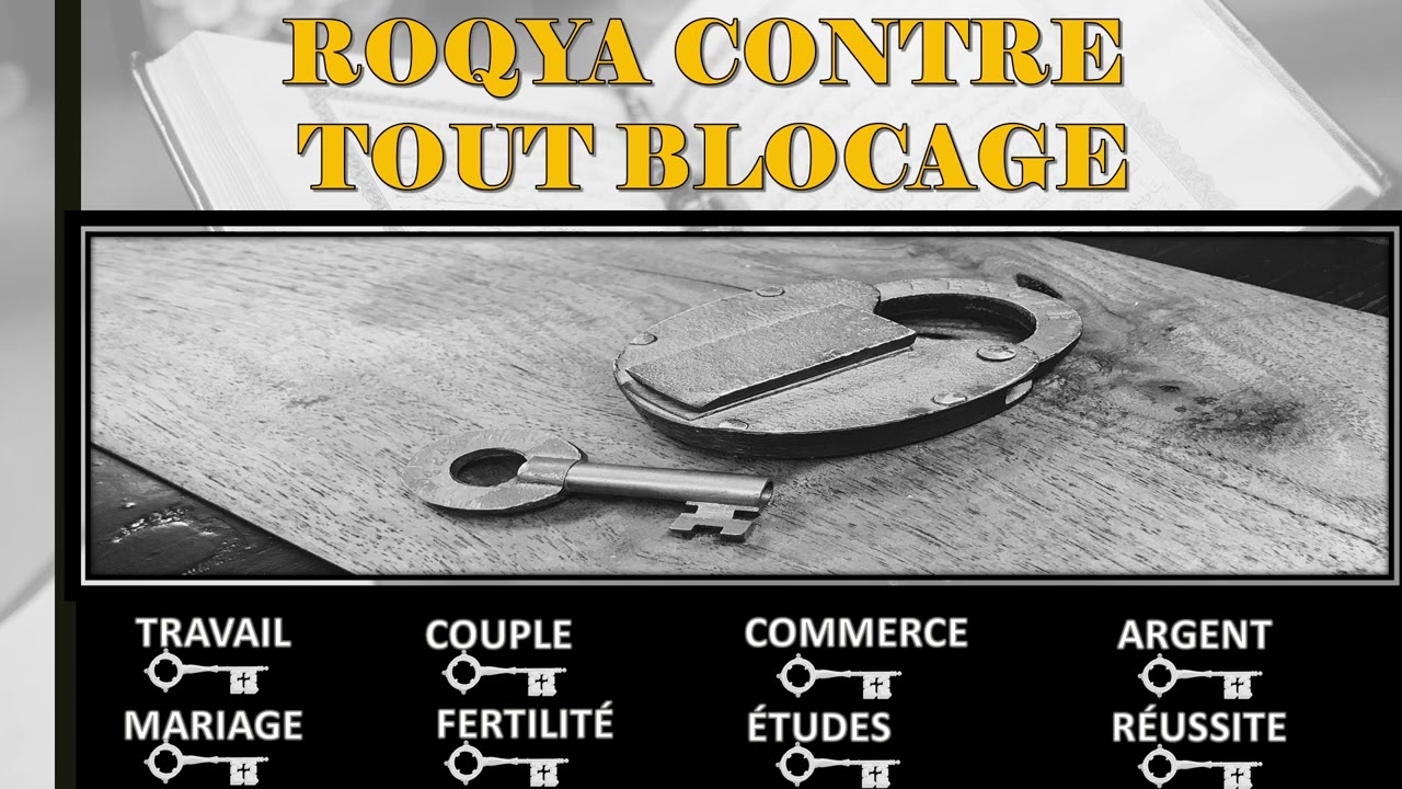 ROQYA CONTRE TOUT BLOCAGE, TRAVAIL, MARIAGE, ARGENT, COUPLE, ÉTUDES, COMMERCE  - ANTI SORCELLERIE
