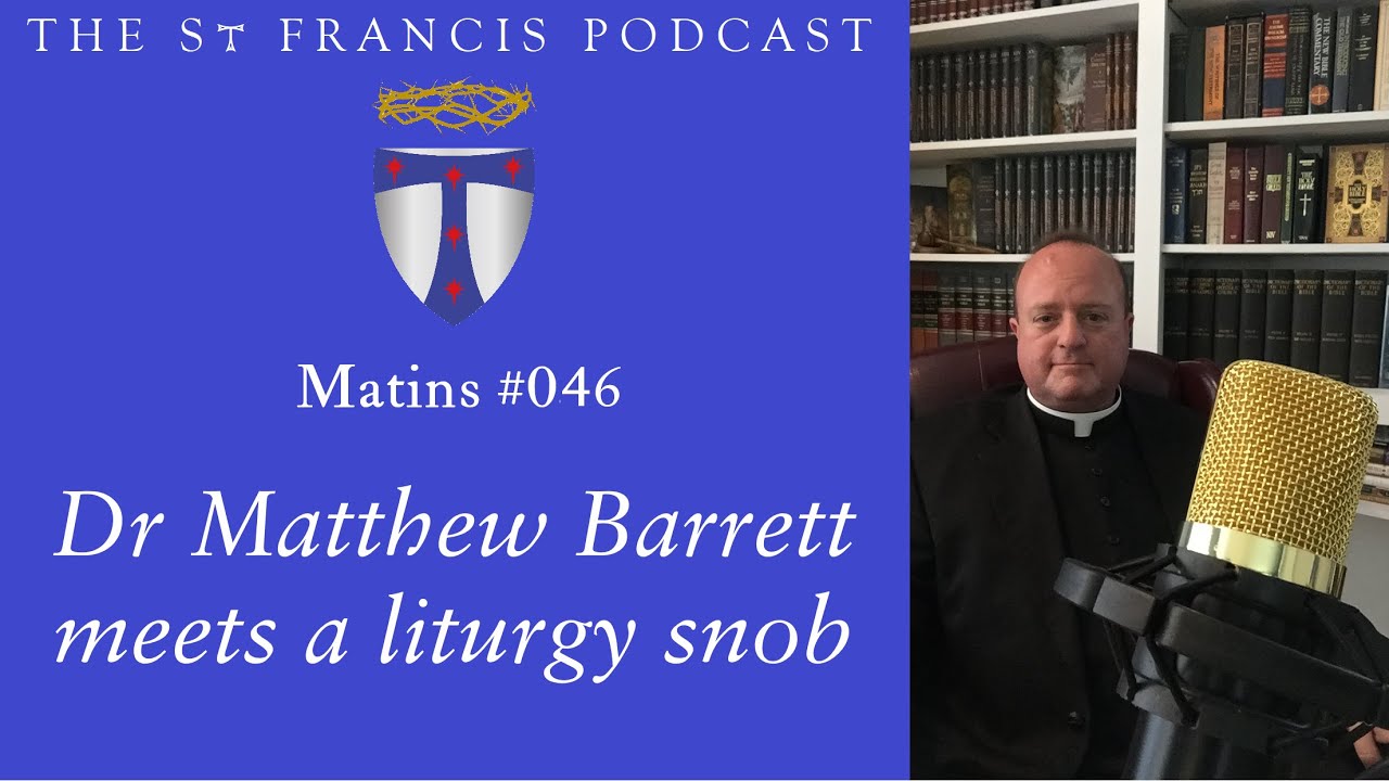 Утреня №46 — Доктор Мэтью Барретт встречает литургического сноба