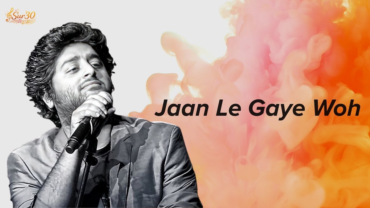 Jaan Le Gaye Woh - Song | Arjit Singh