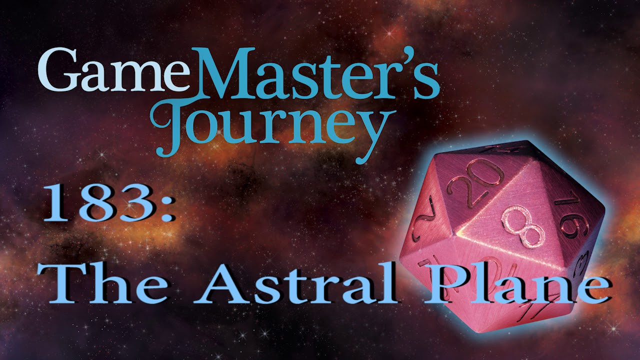 Game Master's Journey 183: The Astral Plane