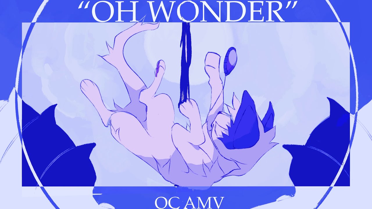 ✧ OH WONDER // OC AMV ✧