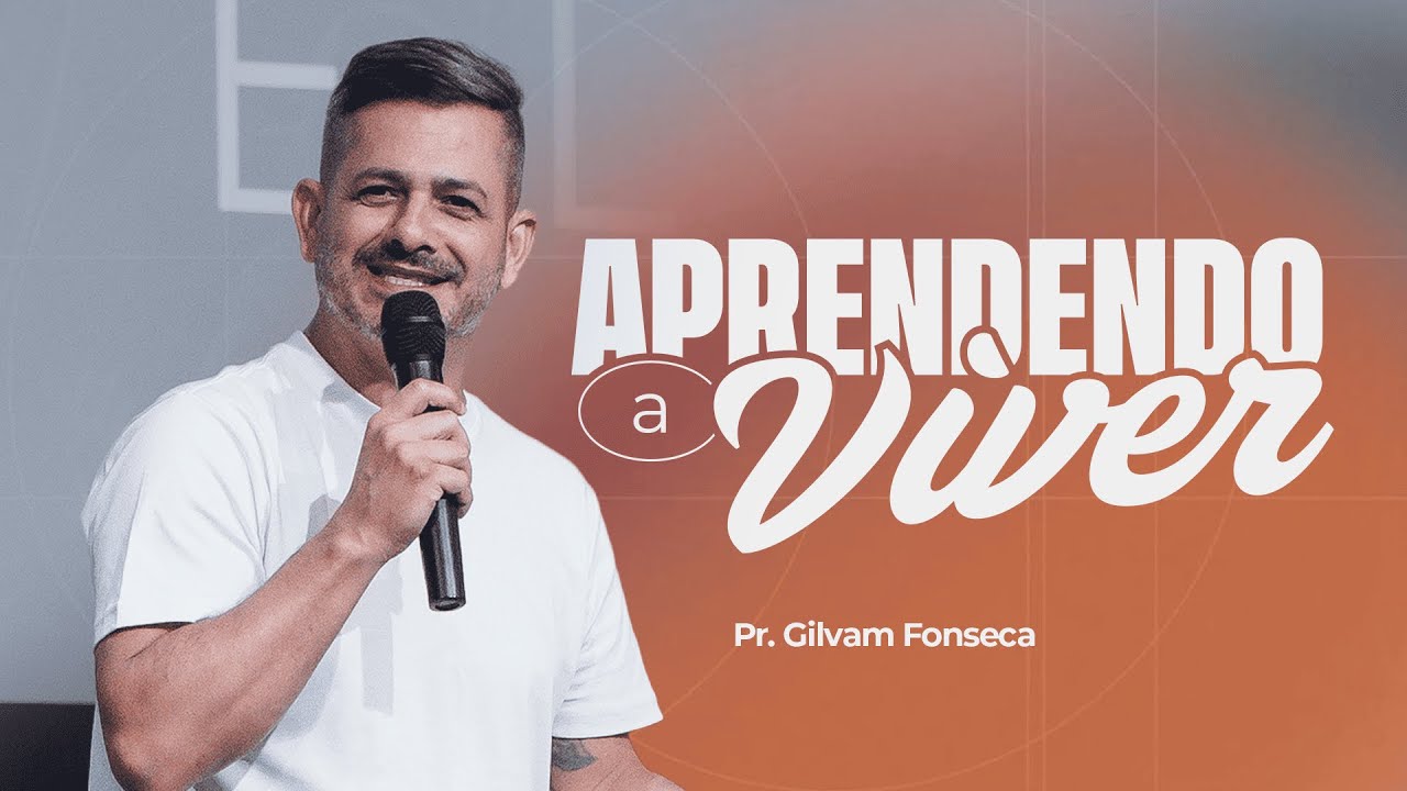 APRENDENDO A VIVER // PR. GILVAM FONSECA