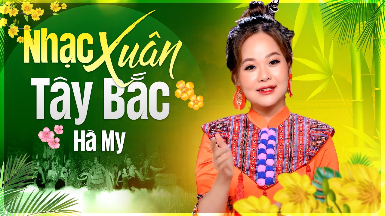 Nhạc Xuân Tây Bắc 2026 - Chu Hà My | Những Bản Tình Ca Vùng Cao Rộn Ràng Nhất
