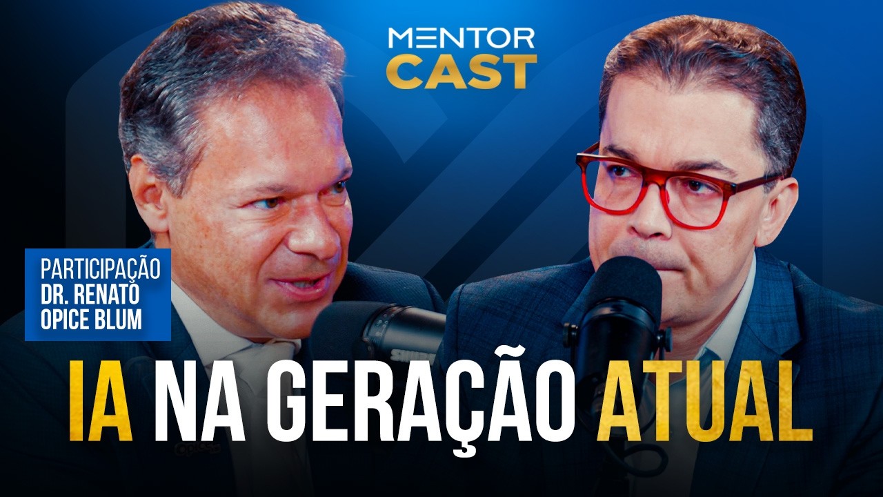 IA na geração Atual l Mentor Cast #302 part. @Renato Opice Blum