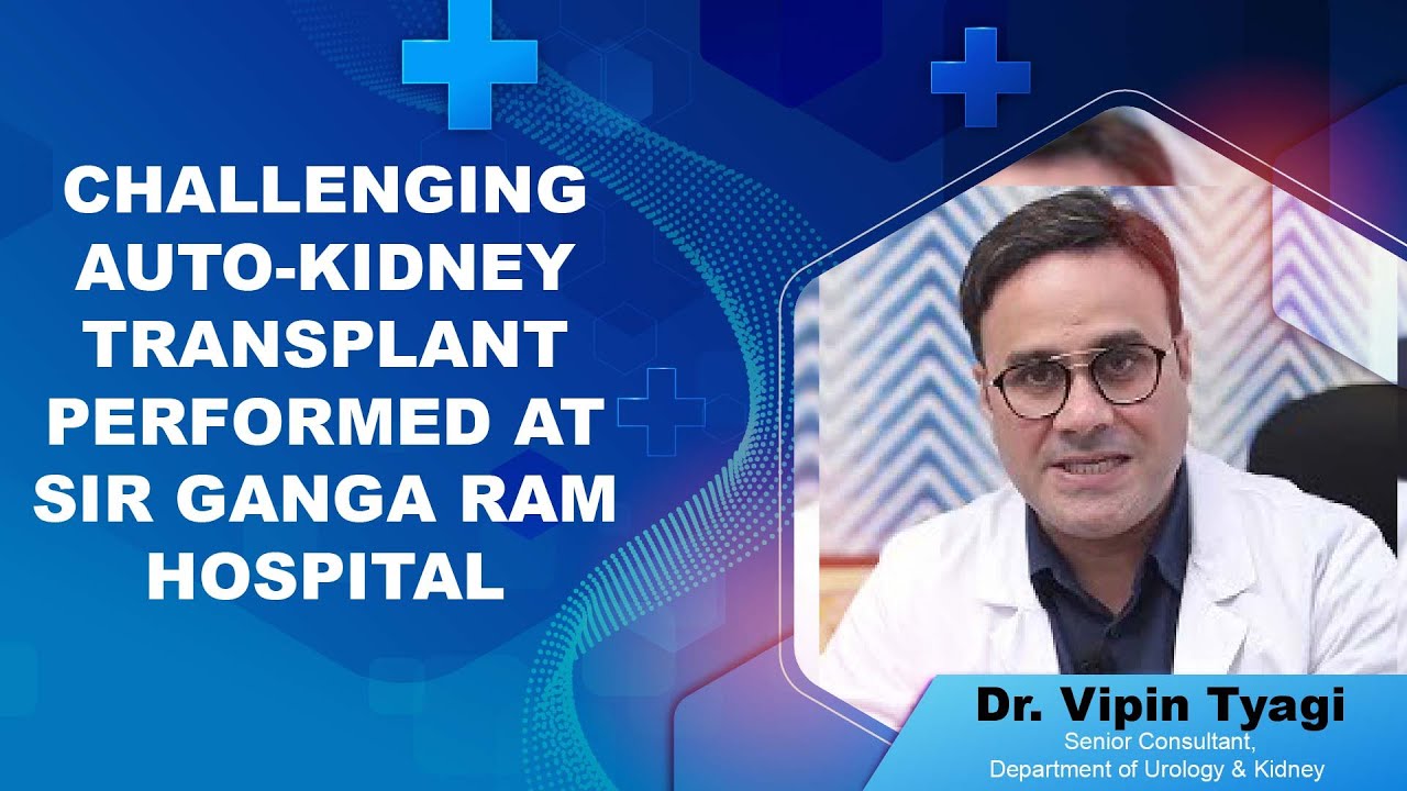 Challenging Auto-Kidney Transplant Performed at Sir Ganga Ram Hospital