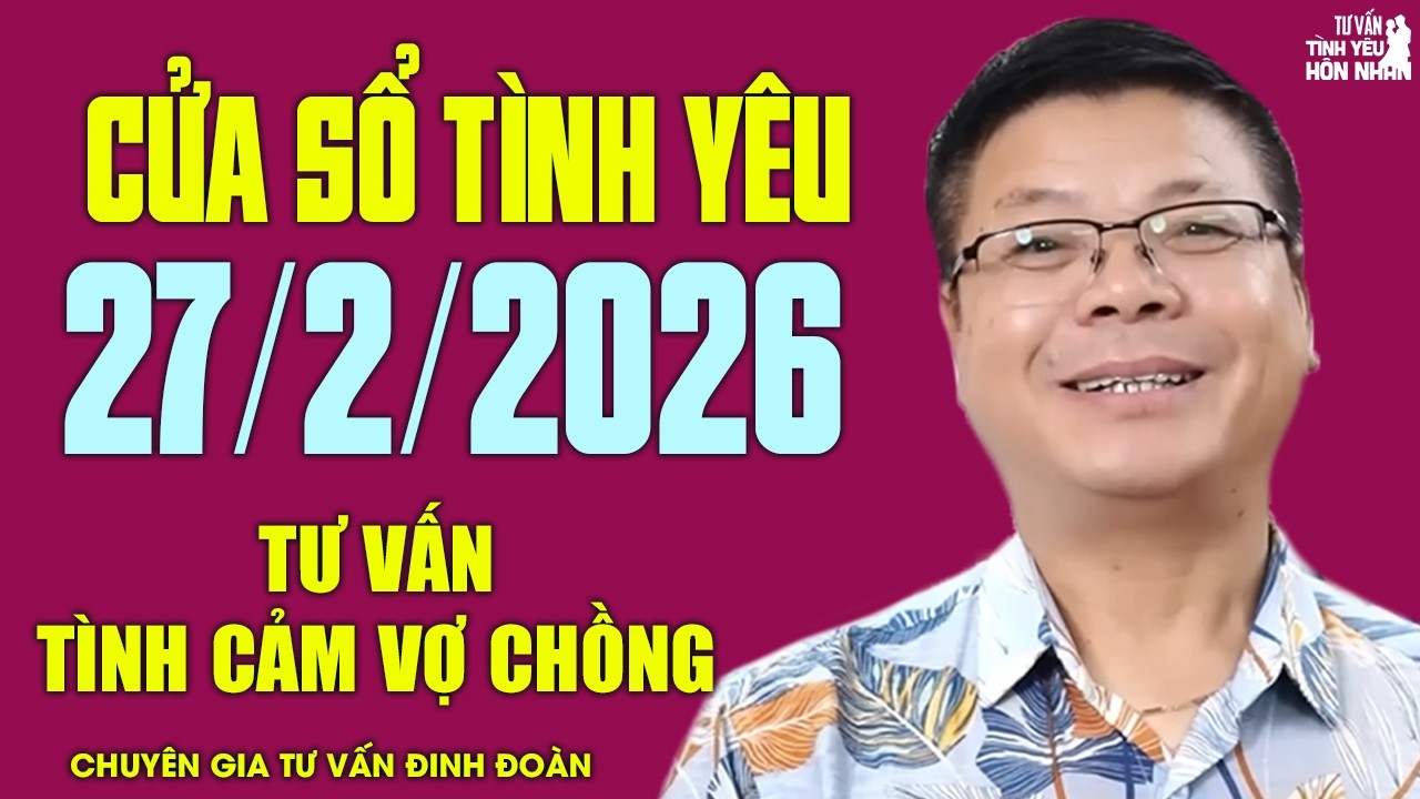 Nghe Cửa Sổ Tình Yêu Hôm Nay Ngày 27/02/2026 | Đinh Đoàn Tư Vấn Tình Cảm Vợ Chồng