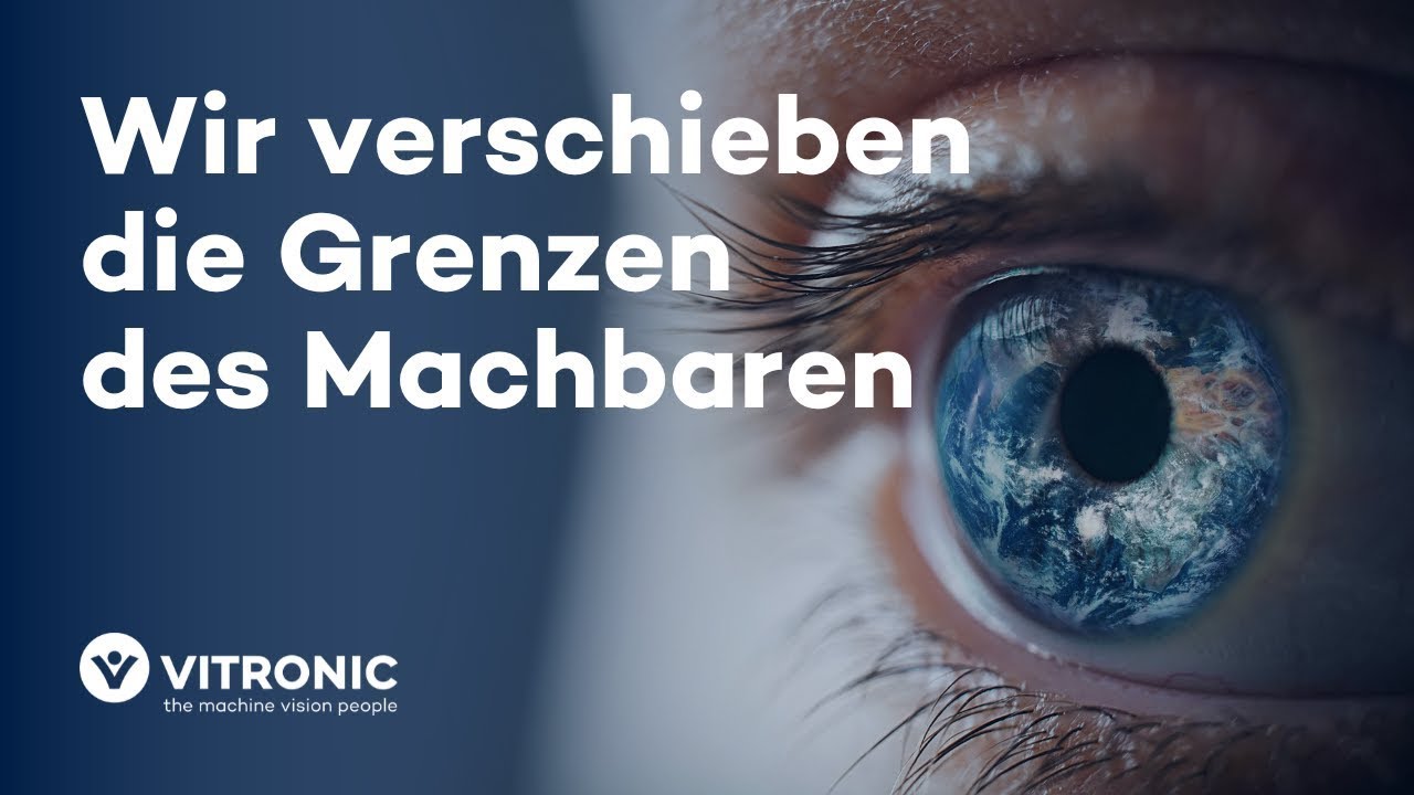 Wir verschieben die Grenzen des Machbaren I VITRONIC
