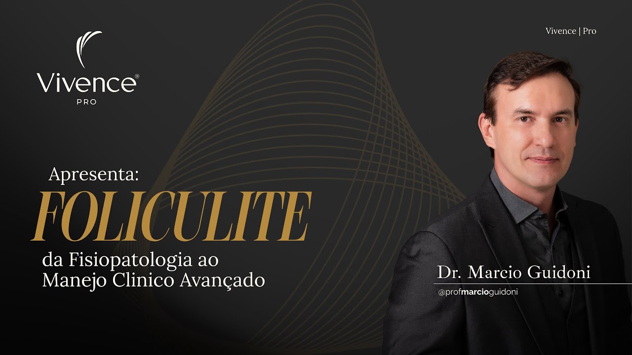 Foliculite: da fisiopatologia ao manejo clínico avançado | Vivence Pharma & Prof. Marcio Guidoni
