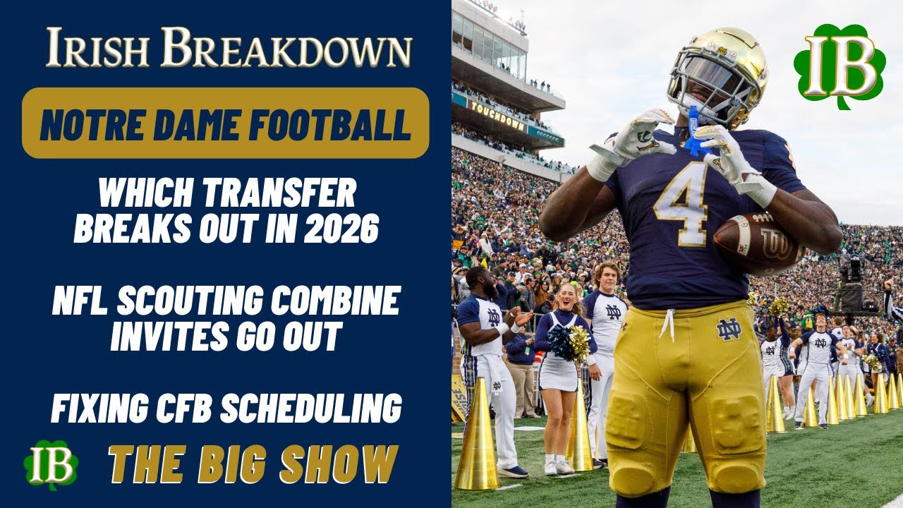 Notre Dame Rundown - Transfer Breakouts, Combine Invites Go Out, Fixing CFB Schedule Issues