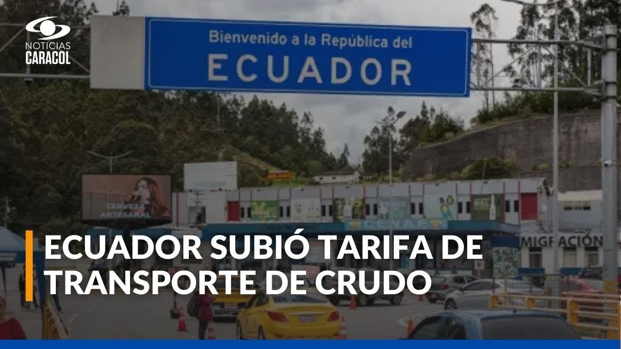Ecuador sube 900% tarifa de transporte de crudo de Colombia en medio de guerra arancelaria
