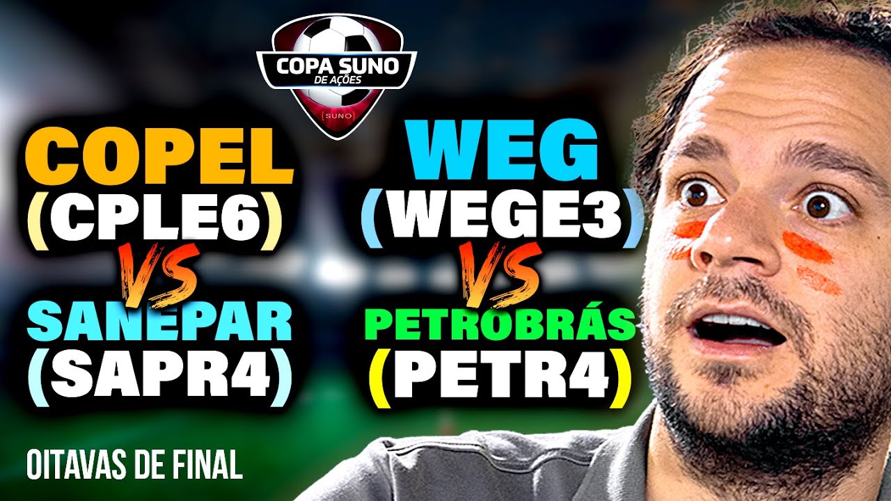 COPA SUNO DE AÇÕES: COPEL (CPLE6)  vs SANEPAR (SAPR4) e PETROBRAS (PETR4) vs WEG (WEGE3)