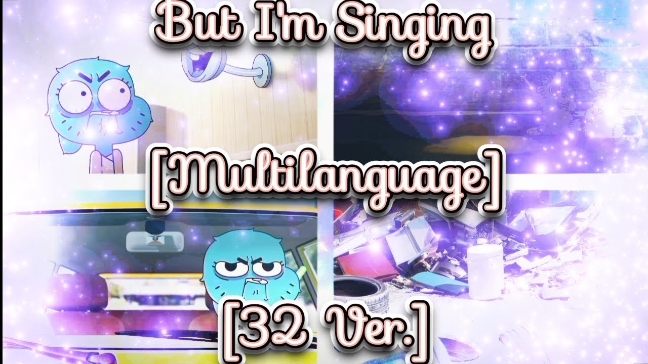 The Amazing World of Gumball: But I'm Singing (Multilanguage) | [32 VERSIONS]