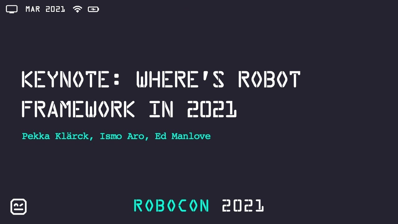 RoboCon 2021 - 1.01 KEYNOTE: WHERE'S ROBOT FRAMEWORK IN 2021