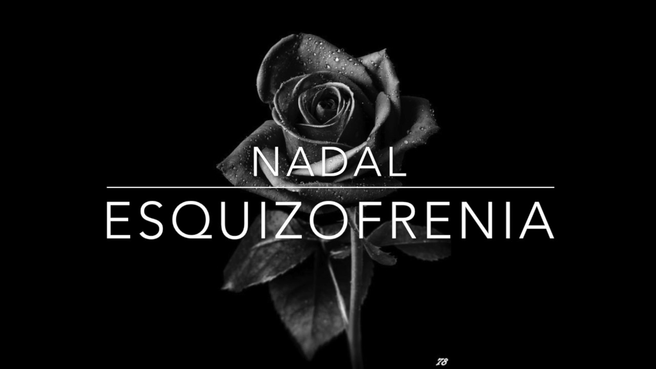 NADAL &middot;&middot;&middot; ESQUIZOFRENIA