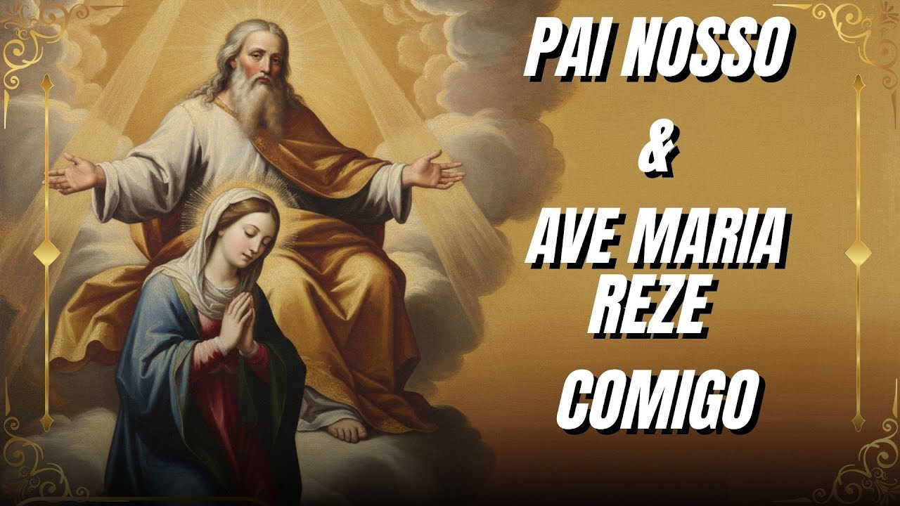 Reze o Pai Nosso e Ave Maria Comigo | Oração Completa e Meditada