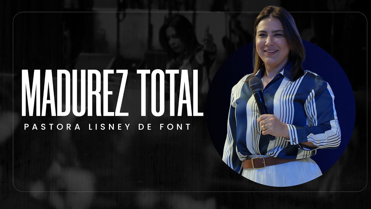 Madurez Total | Pra. Lisney de Font | 10-22-2025