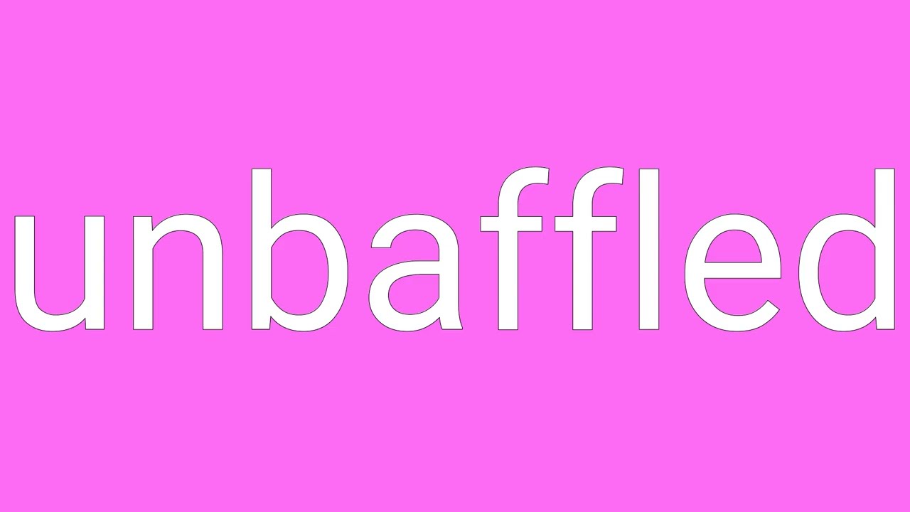 Unbaffled Definition & Meaning