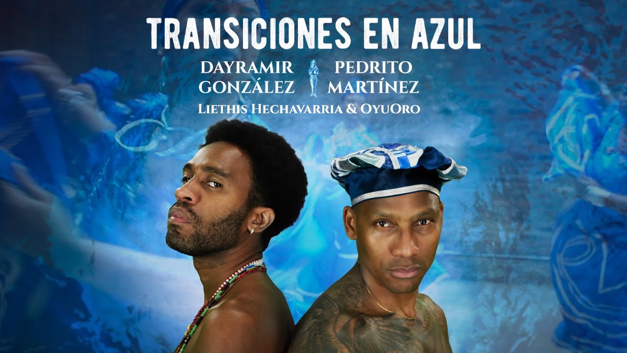 Transiciones En Azul feat. Pedrito Martinez & Dayramir González + Liethis Hechavarria & OyuOro