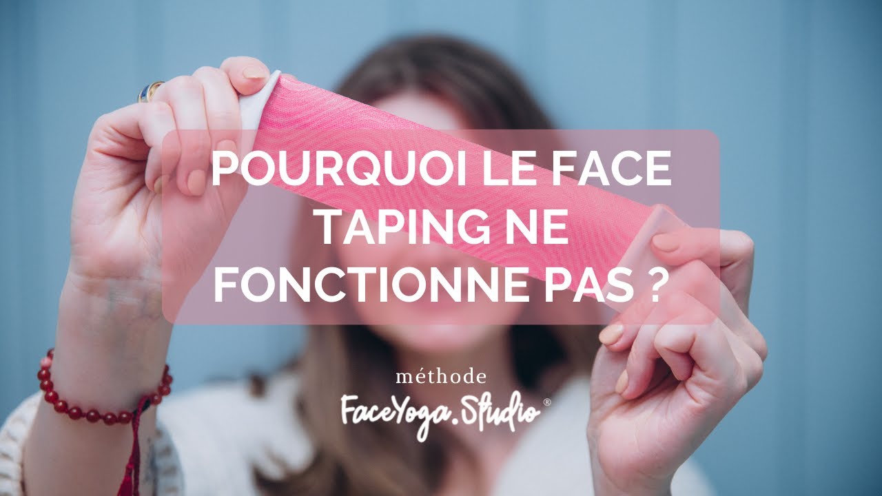 Pourquoi le Face Taping NE FONCTIONNE PAS ?