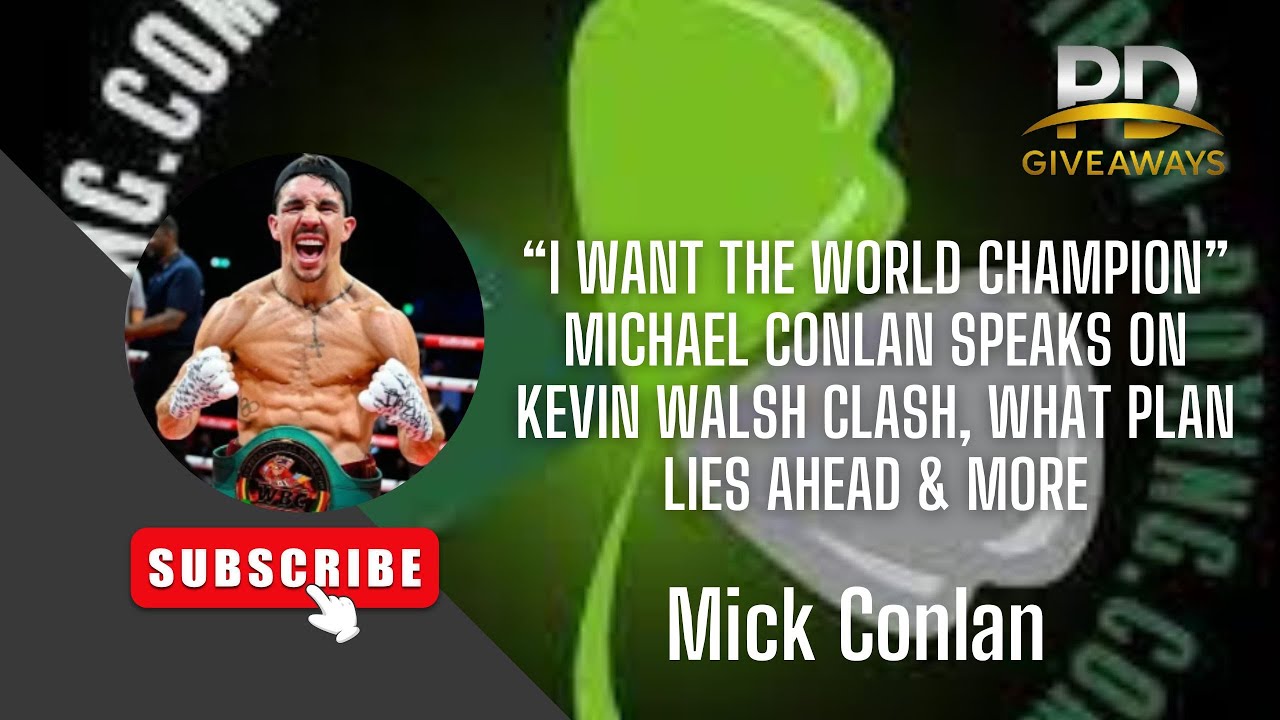 “I WANT THE WORLD CHAMPION” MICHAEL CONLAN ON KEVIN WALSH CLASH, WHAT PLAN LIES AHEAD & MORE!