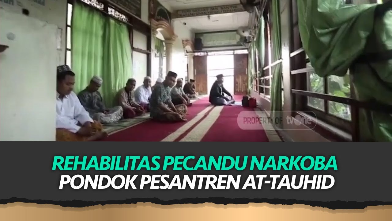Rehabilitas Pecandu Narkoba Pondok Pesantren AT-TAUHID | Khazanah Islam