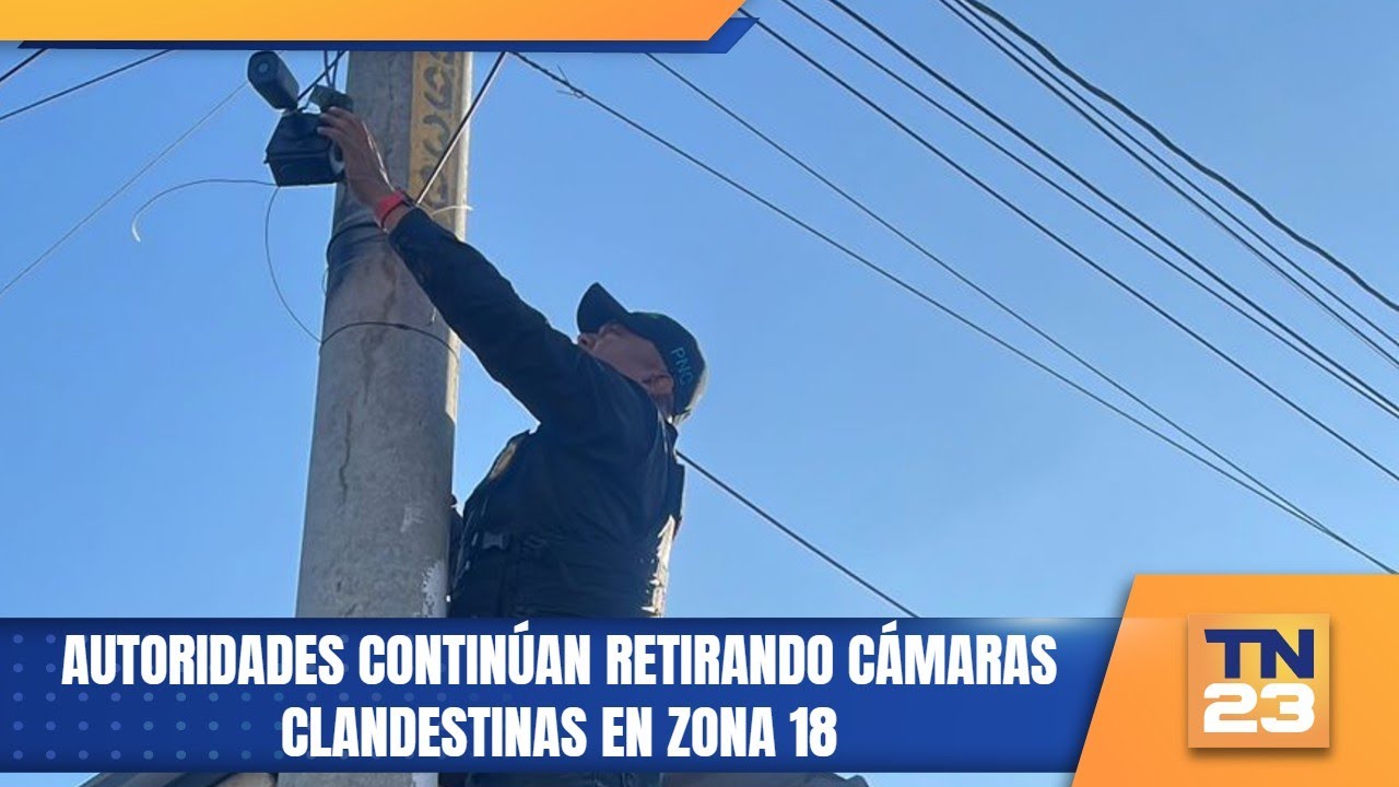 Autoridades continúan retirando cámaras clandestinas en zona 18