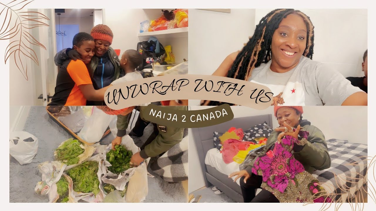 What!!! Grand-ma brought the whole of NIGERIA to CANADA! Unwrap & Settle in with us.