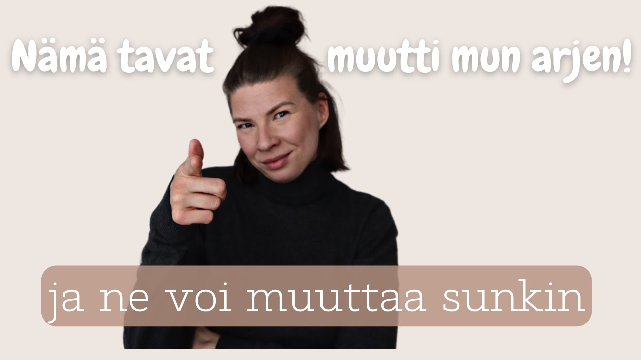 TAVAT, JOTKA MUUTTI MUN ARJEN | helppoja, pieniä asioita joilla on suuri vaikutus!