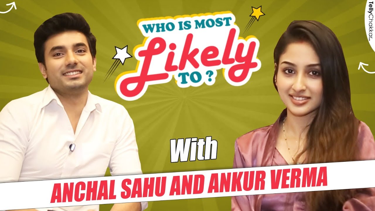 Parineetii Ke Anchal Sahu Aur Ankur Verma Ne Khole Ek Dusare Ki Pol | Exclusive