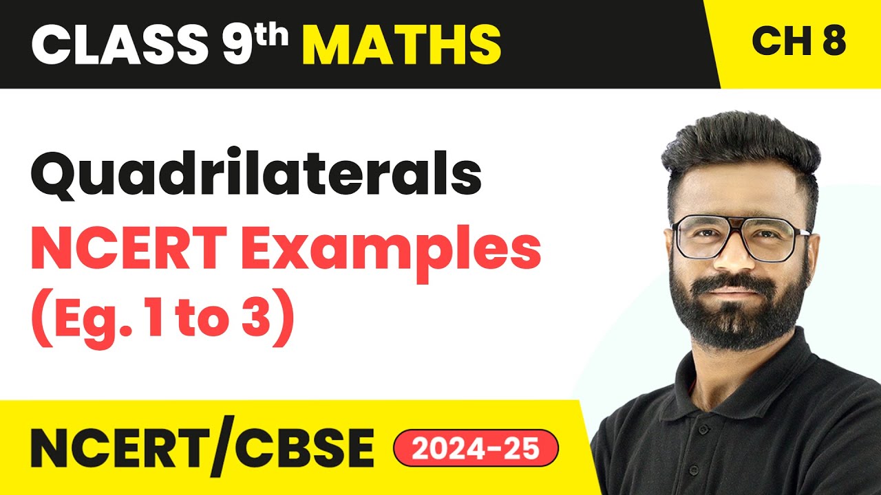 Quadrilaterals - NCERT Examples (Eg. 1 to 3) | Class 9 Maths Chapter 8 | CBSE 2025-26.