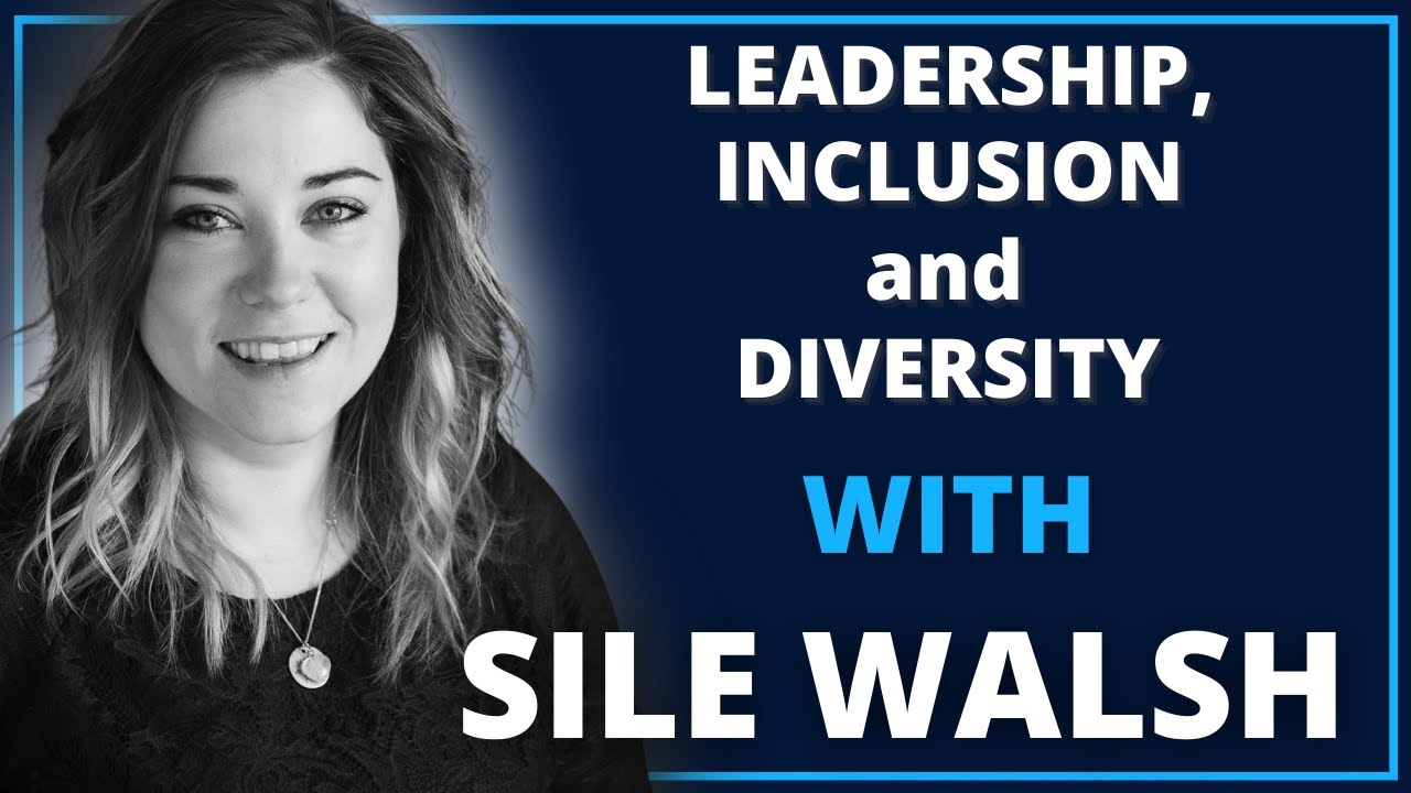 Leadership, Inclusion and Diversity with Sile Walsh | Leadership Revealed