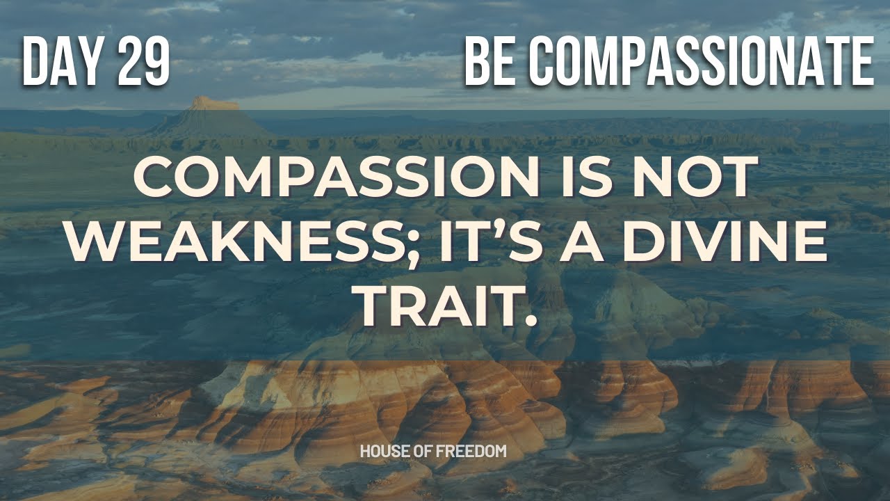 Day 29 — BE COMPASSIONATE: Let Mercy Move You