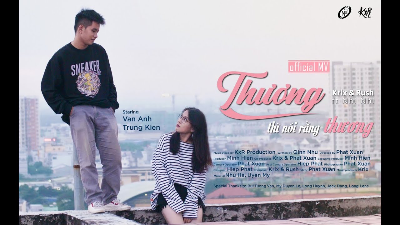 THƯƠNG THÌ NÓI RẰNG THƯƠNG - KRIX x RUSH ft. NHI NHI | OFFICIAL MV