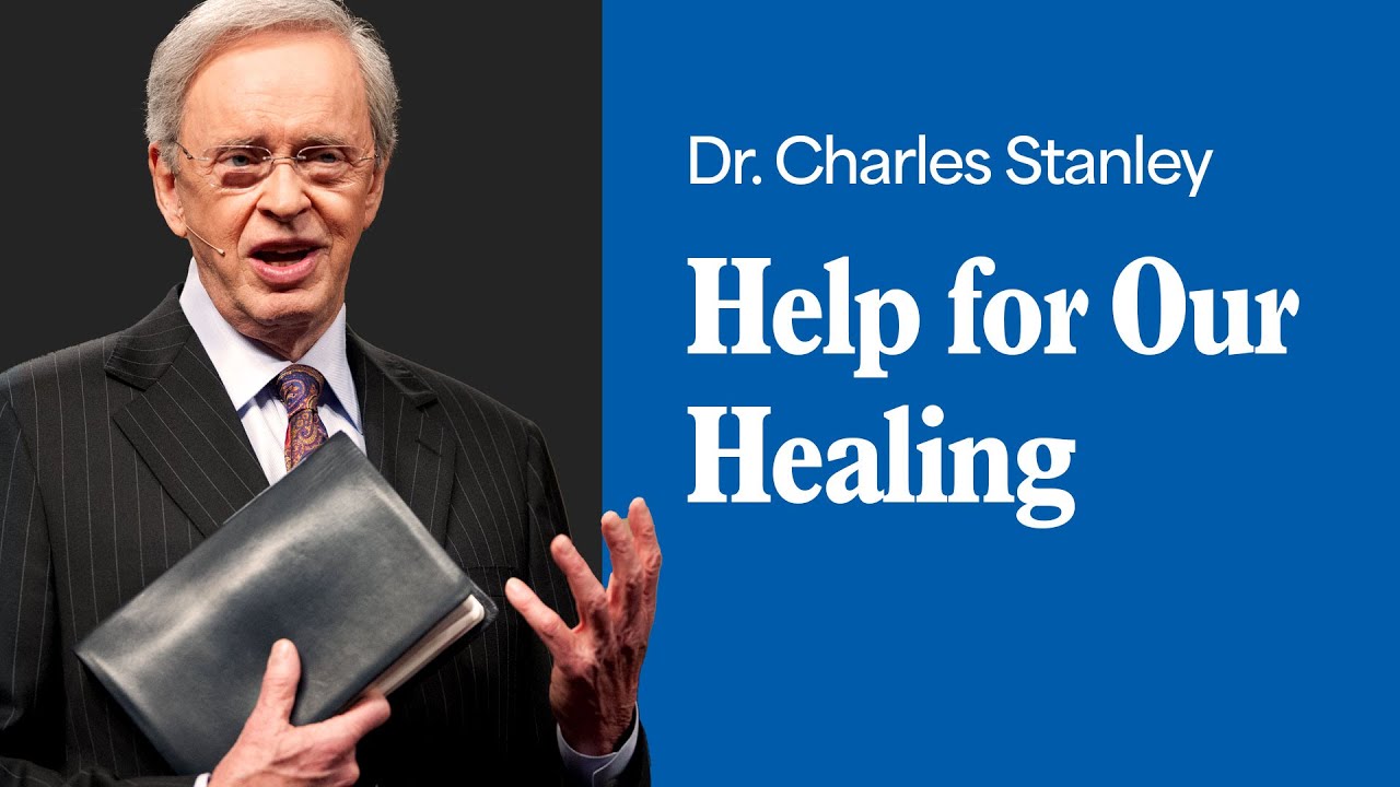 Help for Our Healing – Dr. Charles Stanley