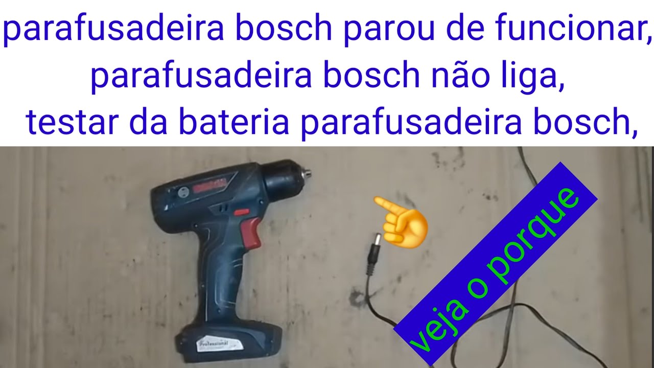 parafusadeira bosch parou de funcionar, parafusadeira bosch não liga, bateria parafusadeira bosch,