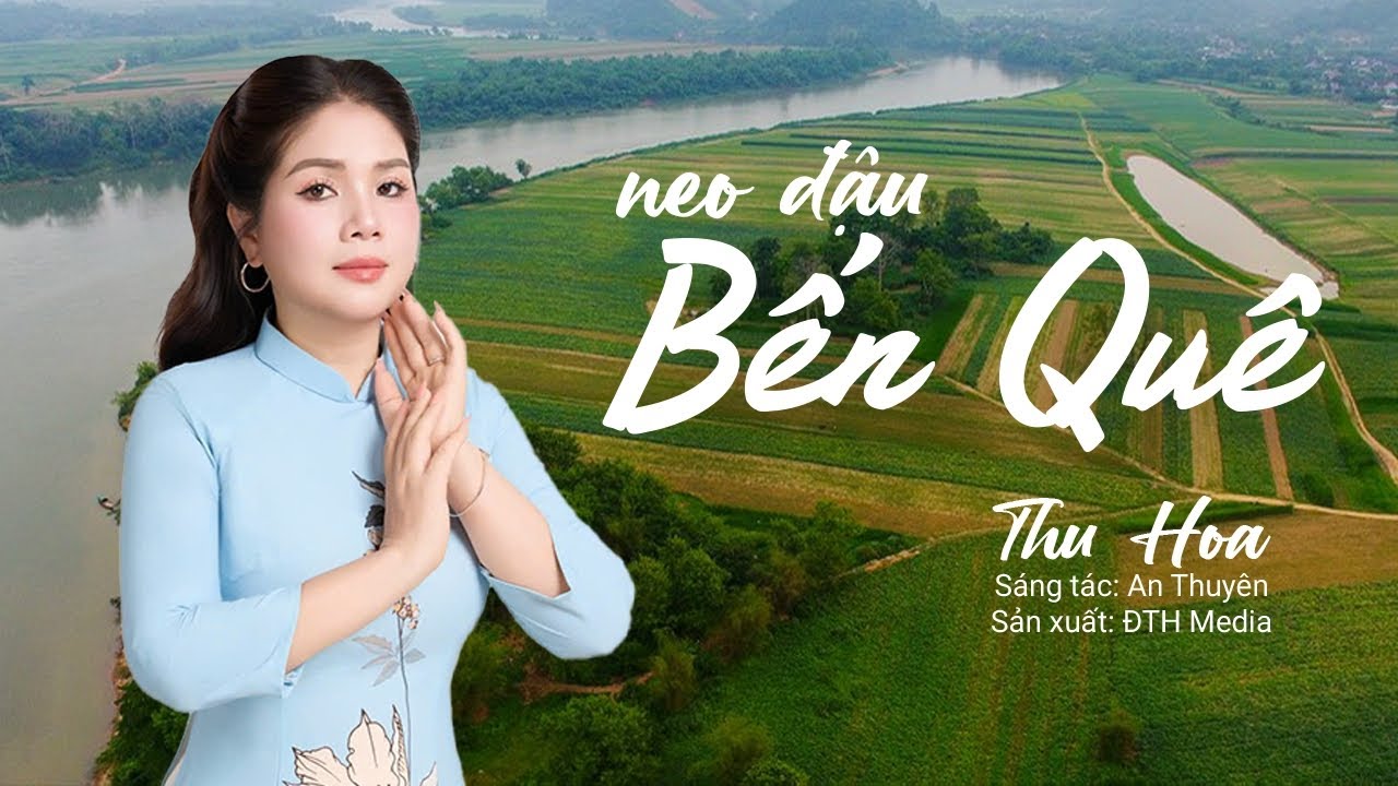 Neo Đậu Bến Qu&ecirc; - Thu Hoa || ST: An Thuy&ecirc;n | MV official 