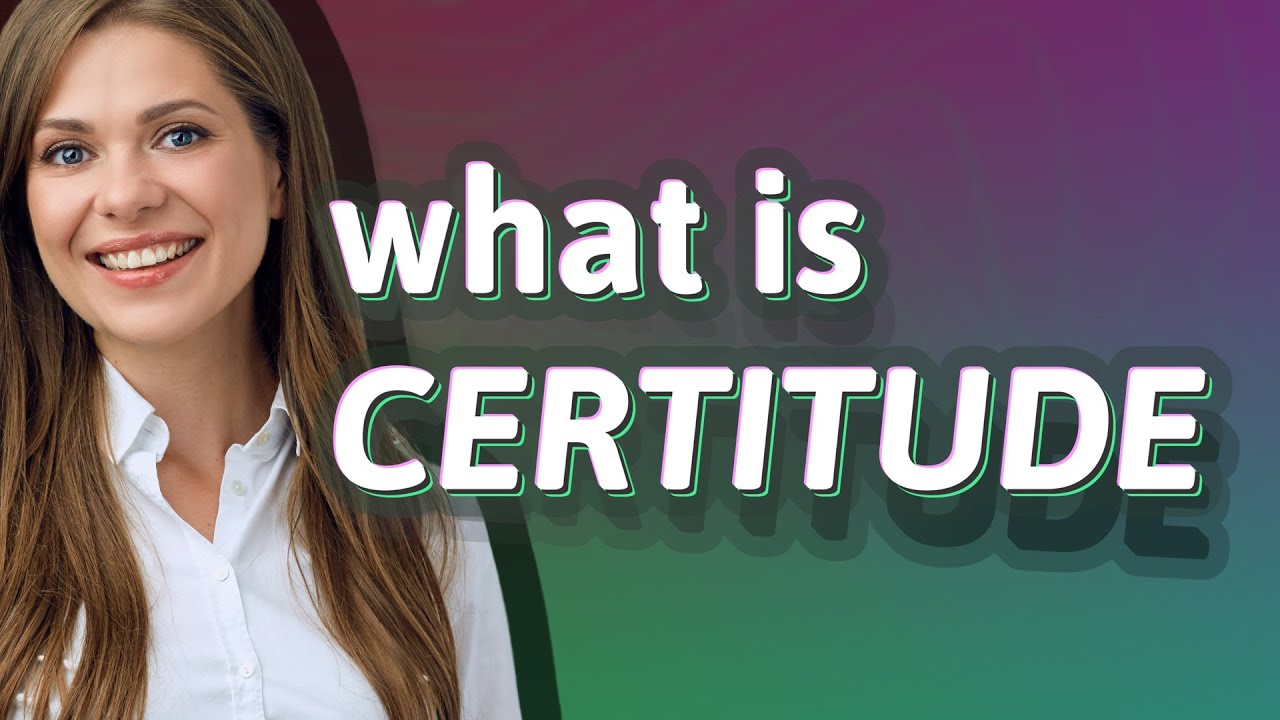 Certitude | meaning of Certitude