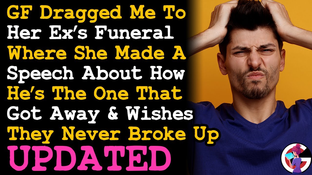 UPDATE GF Dragged Me To Her Ex's Funeral Where Proclaimed That He's The One That Got Away... AITA
