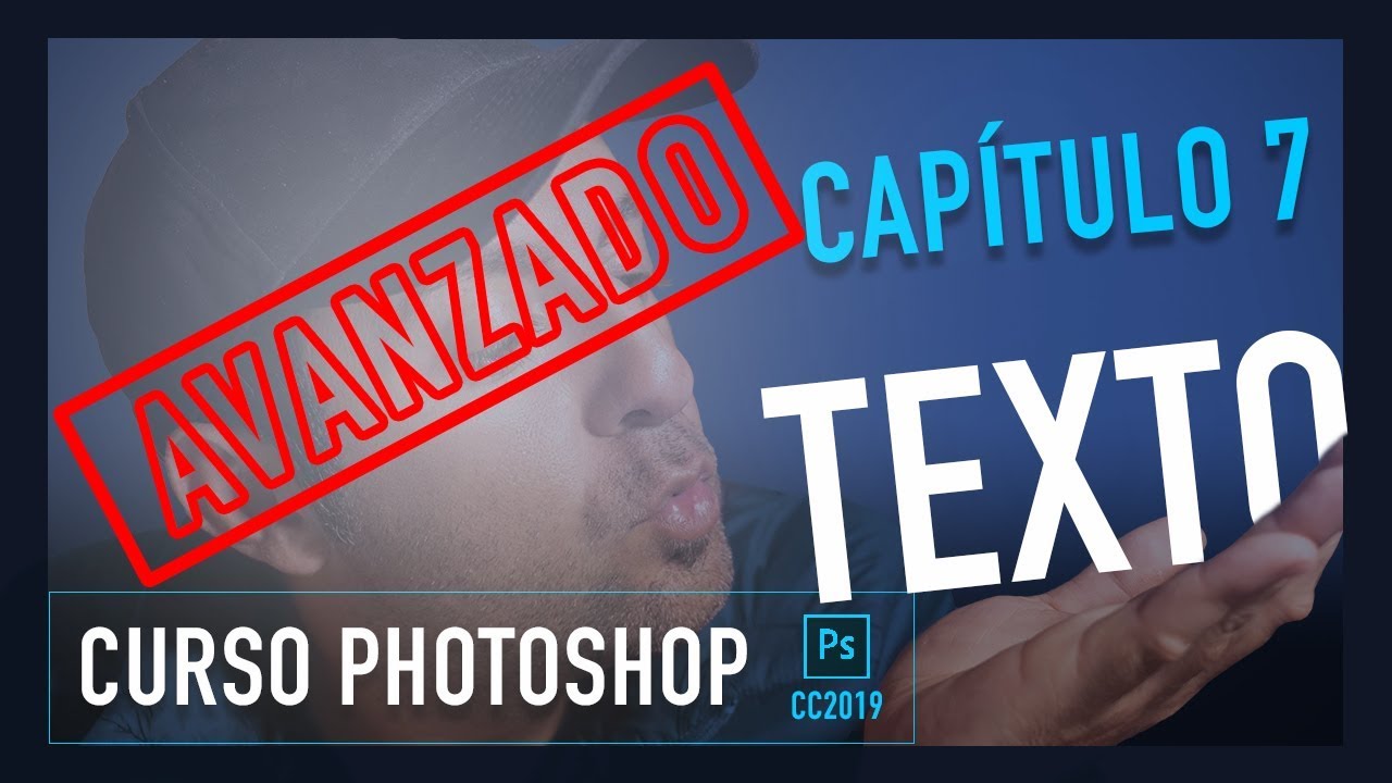 🔵 Herramienta TEXTO AVANZADO - Curso ADOBE PHOTOSHOP  CC 2019 GRATIS - Capítulo 7