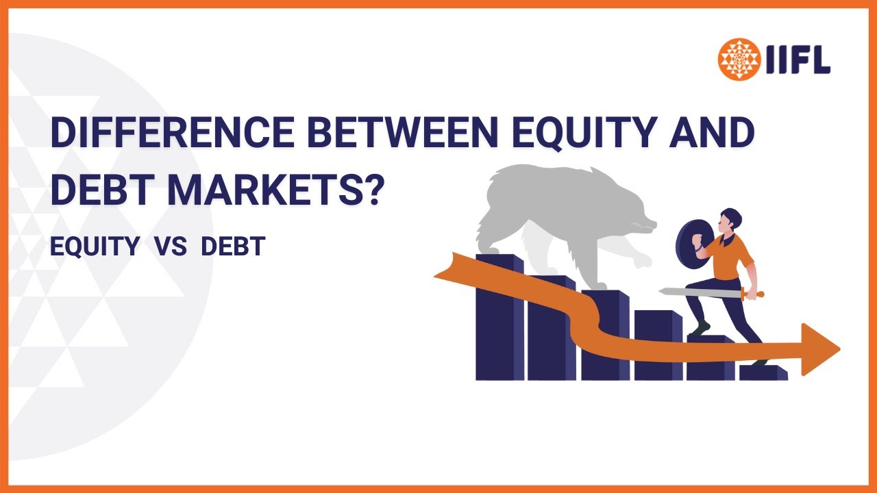 Difference Between Equity and Debt Markets | Equity vs Debt | Knowledge Center | IIFL Securities