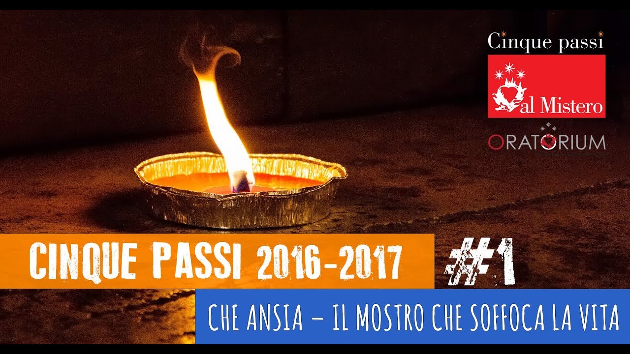 Cinque Passi 2016/2017 #1 - Che ansia, il mostro che soffoca la vita - padre Maurizio Botta