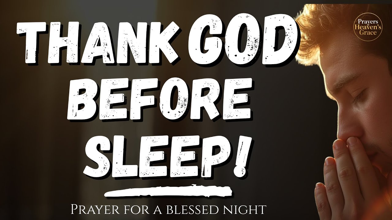 Fall Asleep Thanking God | Beautiful Night Prayer of Gratitude & Peace | Night Prayer