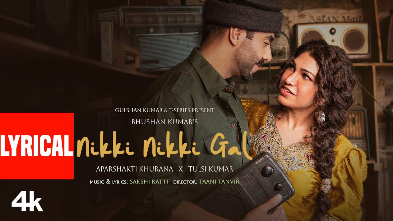 Nikki Nikki Gal (Lyrical Video) - Aparshakti Khurana | Tulsi Kumar | Sakshi Ratti | Bhushan Kumar