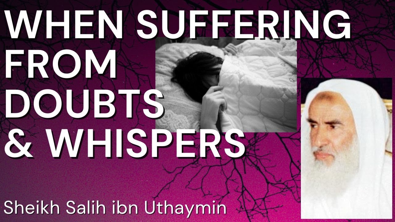 When SUFFERING from DOUBTS & WHISPERS - Sheikh ibn Uthaymin رحمه الله