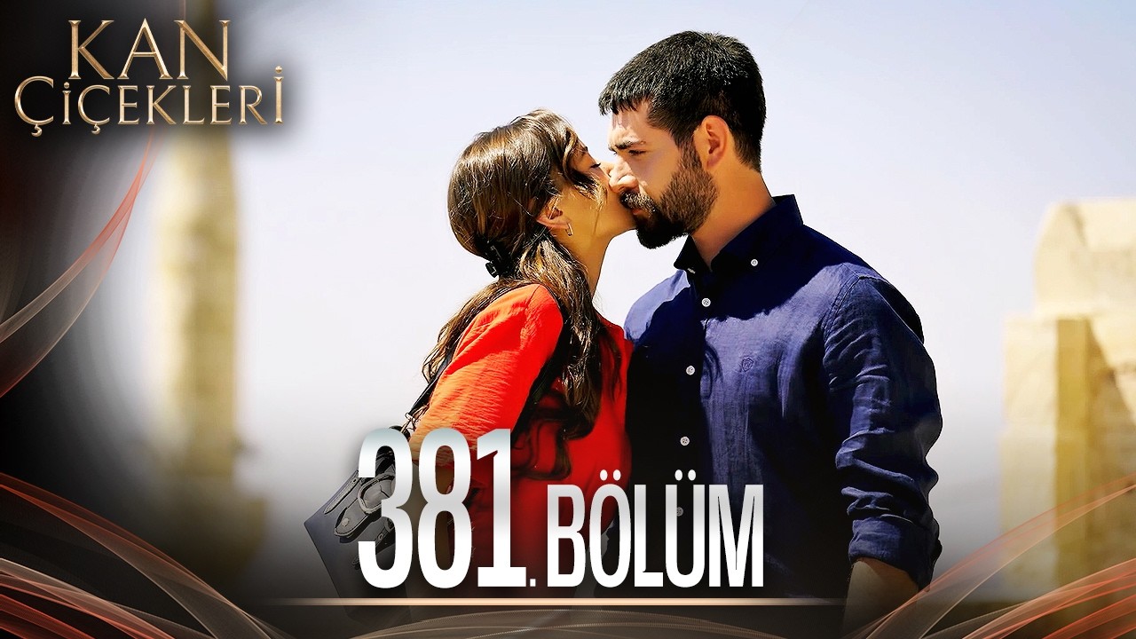 Kan &Ccedil;i&ccedil;ekleri 381. B&ouml;l&uuml;m