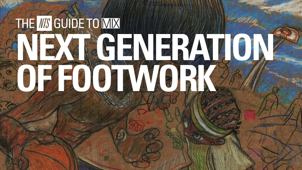 2026 Next Generation of Footwork Mix【 THE NTS GUIDE TO&hellip; 】